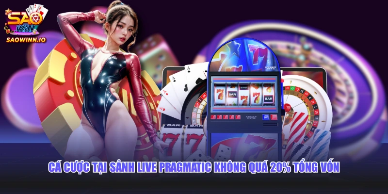 Cá cược tại sảnh Live Pragmatic không quá 20% tổng vốn