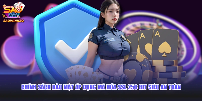 Chính sách bảo mật áp dụng mã hóa SSL 256 bit siêu an toàn