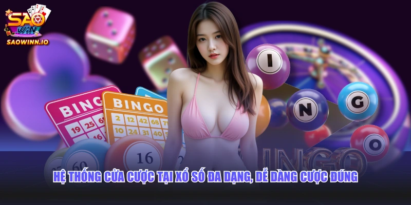 Hệ thống cửa cược tại xổ số đa dạng, dễ dàng cược đúng