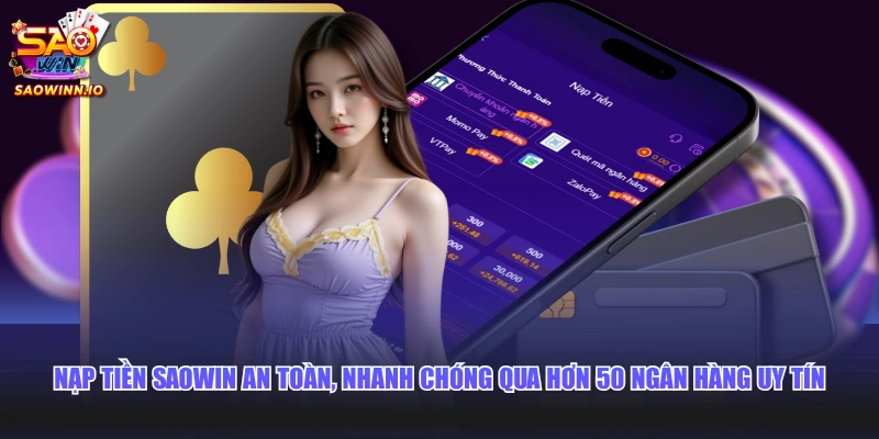 Nạp tiền SAOWIN an toàn, nhanh chóng qua hơn 50 ngân hàng uy tín