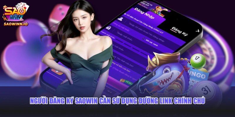 Người đăng ký SAOWIN cần sử dụng đường link chính chủ