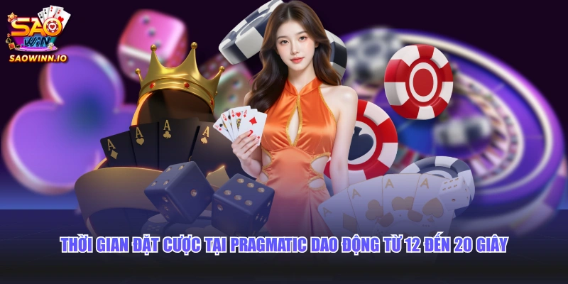 Thời gian đặt cược tại Pragmatic dao động từ 12 đến 20 giây