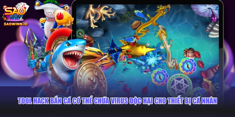 Tool hack bắn cá có thể chứa virus độc hại cho thiết bị cá nhân